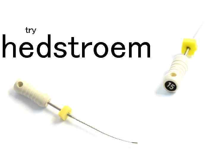 try hedstroem 