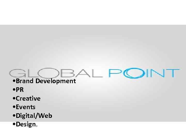  • Brand Development • PR • Creative • Events • Digital/Web • Design.