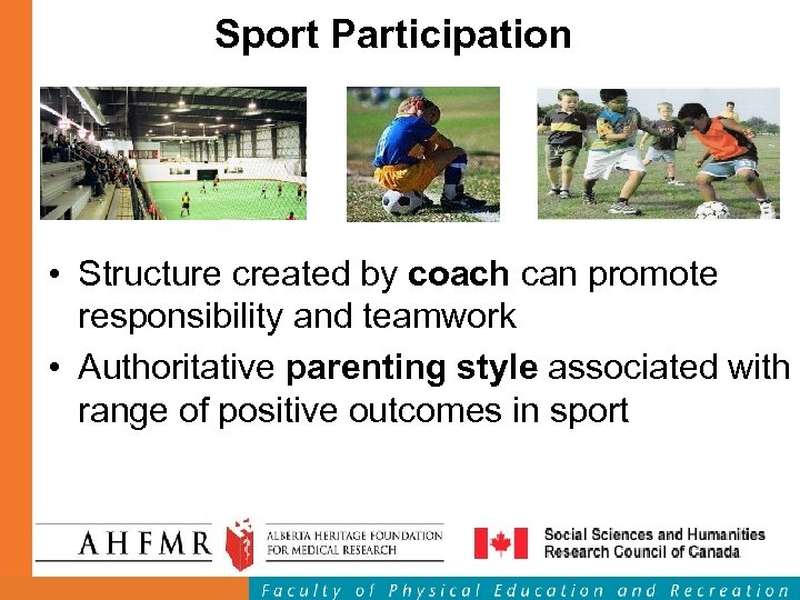 Sport Participation • Structure created by coach can promote responsibility and teamwork • Authoritative