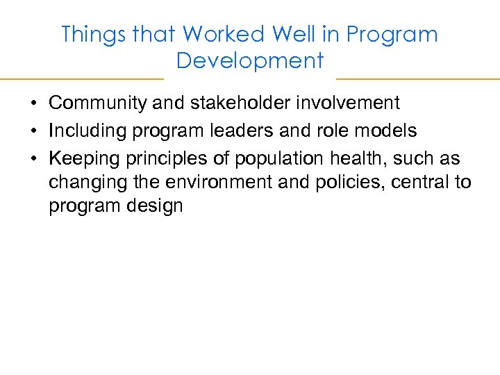 Things that Worked Well in Program Development • Community and stakeholder involvement • Including
