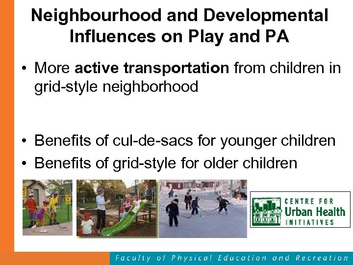 Neighbourhood and Developmental Influences on Play and PA • More active transportation from children