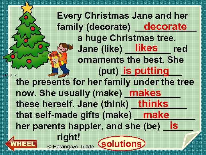 Every Christmas Jane and her family (decorate) ______ decorate a huge Christmas tree. likes