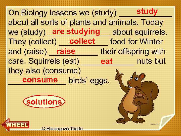 study On Biology lessons we (study) ______ about all sorts of plants and animals.