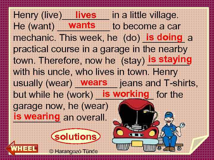 lives Henry (live)_____ in a little village. wants He (want) _____ to become a