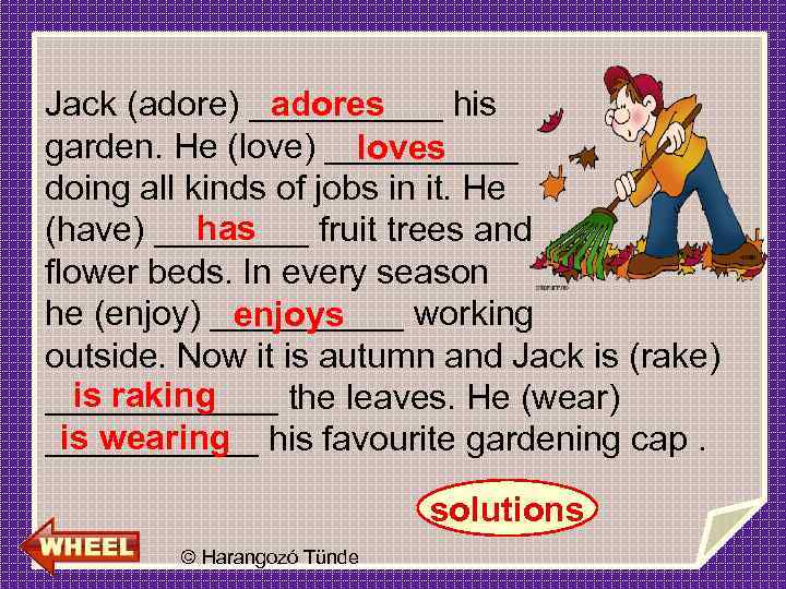 adores Jack (adore) _____ his garden. He (love) _____ loves doing all kinds of