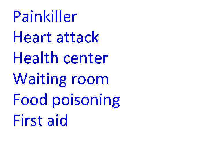 Painkiller Heart attack Health center Waiting room Food poisoning First aid 