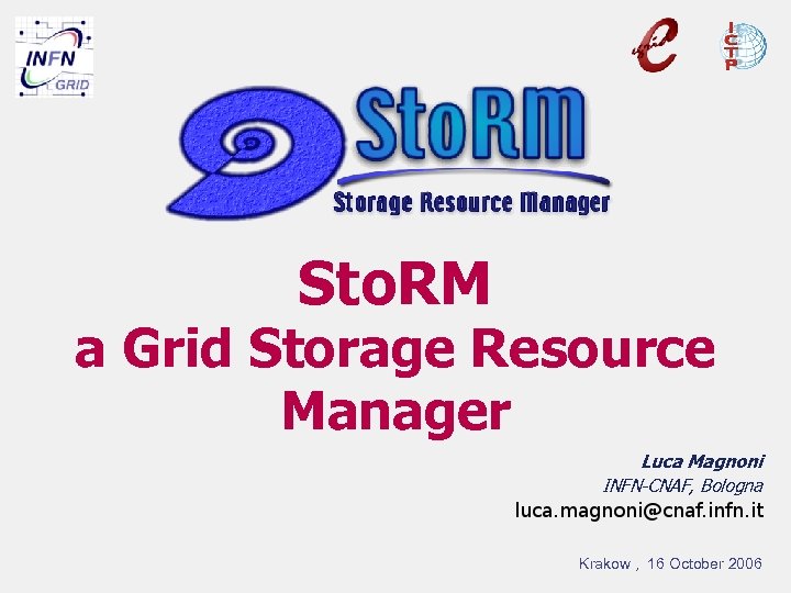 Sto. RM a Grid Storage Resource Manager Luca Magnoni INFN-CNAF, Bologna Krakow , 16
