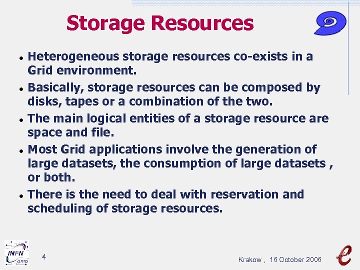 Storage Resources Heterogeneous storage resources co-exists in a Grid environment. Basically, storage resources can
