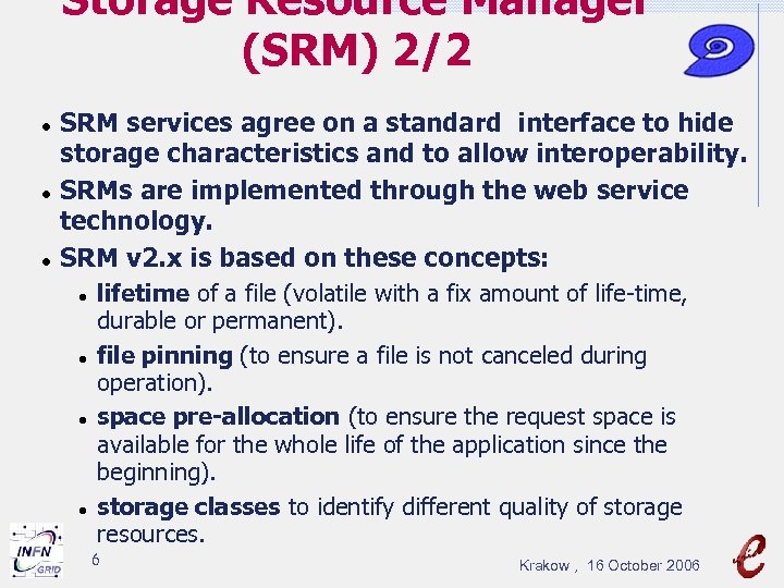 Storage Resource Manager (SRM) 2/2 SRM services agree on a standard interface to hide