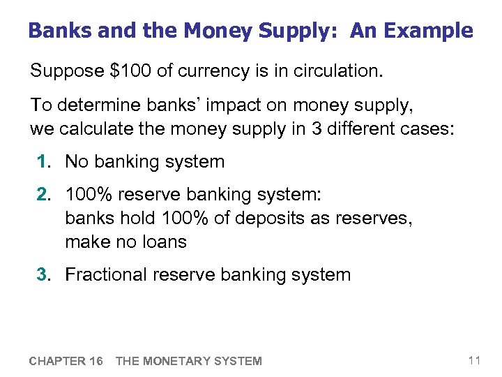 Banks and the Money Supply: An Example Suppose $100 of currency is in circulation.