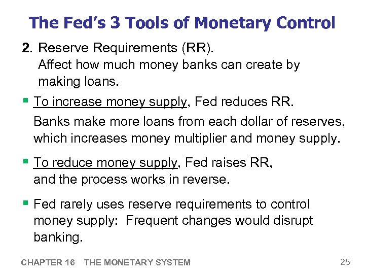 The Fed’s 3 Tools of Monetary Control 2. Reserve Requirements (RR). Affect how much