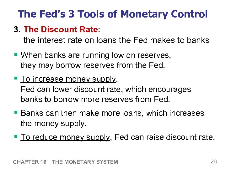 The Fed’s 3 Tools of Monetary Control 3. The Discount Rate: the interest rate