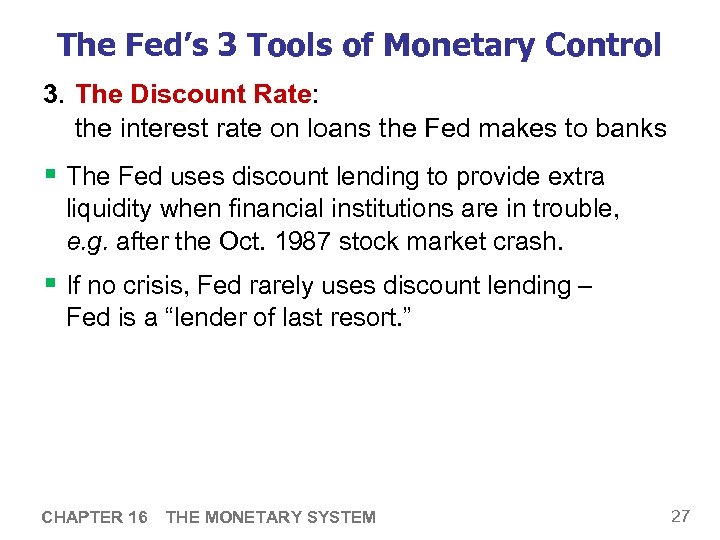 The Fed’s 3 Tools of Monetary Control 3. The Discount Rate: the interest rate