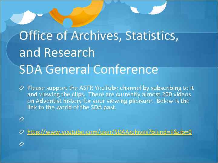 Office of Archives, Statistics, and Research SDA General Conference Please support the ASTR You.
