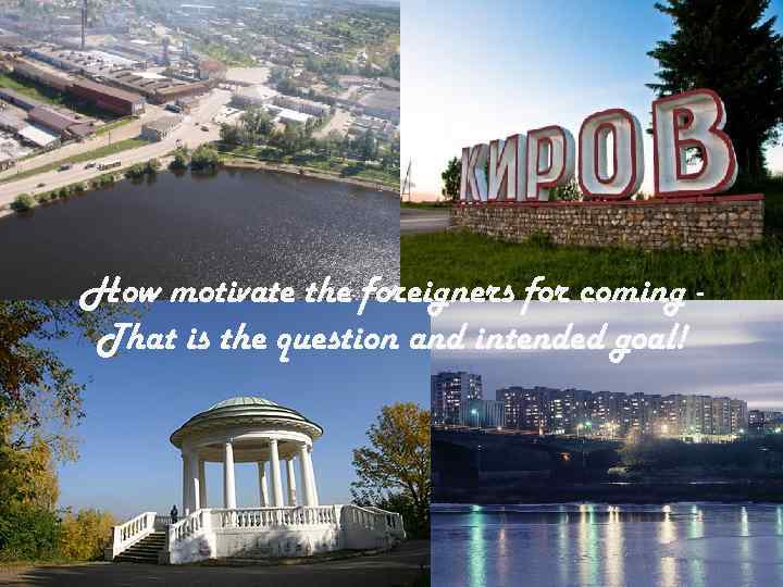 How motivate the foreigners for coming That is the question and intended goal! 