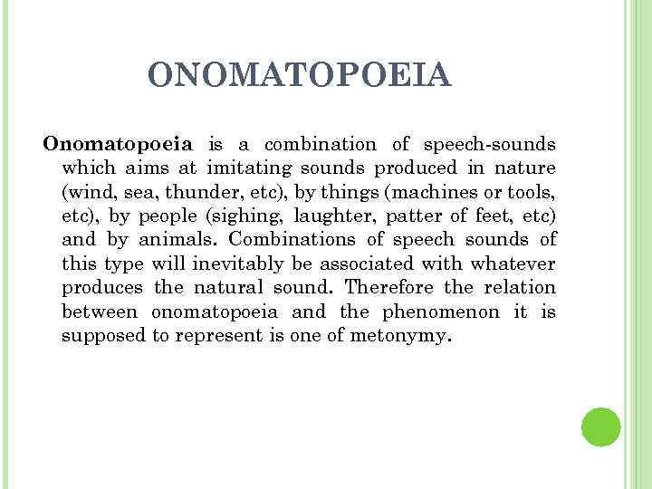 ONOMATOPOEIA Onomatopoeia is a combination of speech-sounds which aims at imitating sounds produced in