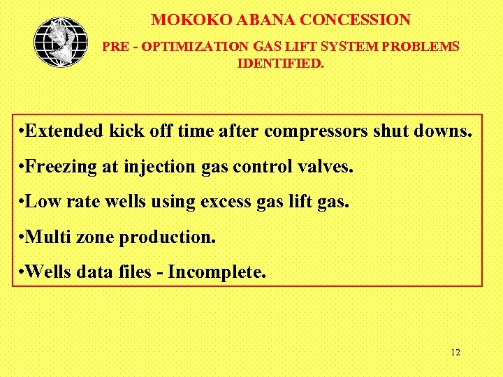 MOKOKO ABANA CONCESSION PRE - OPTIMIZATION GAS LIFT SYSTEM PROBLEMS IDENTIFIED. • Extended kick