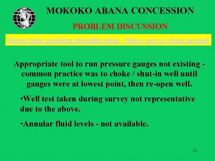 MOKOKO ABANA CONCESSION PROBLEM DISCUSSION Down hole problem identification - More survey data needed