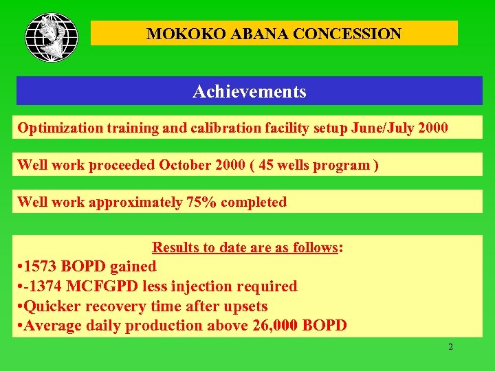 MOKOKO ABANA CONCESSION Achievements Optimization training and calibration facility setup June/July 2000 Well work