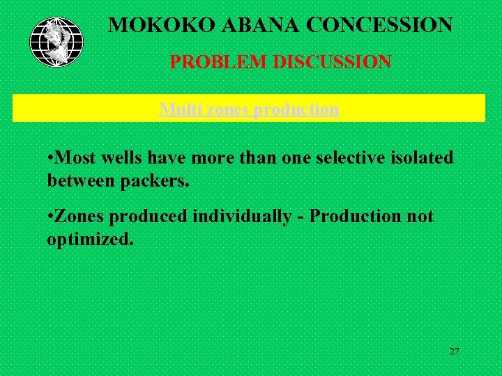 MOKOKO ABANA CONCESSION PROBLEM DISCUSSION Multi zones production • Most wells have more than