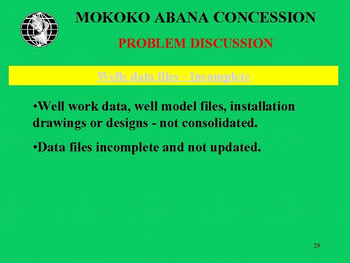 MOKOKO ABANA CONCESSION PROBLEM DISCUSSION Wells data files - Incomplete • Well work data,