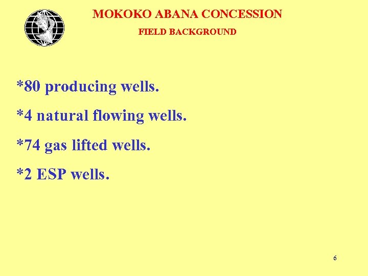 MOKOKO ABANA CONCESSION FIELD BACKGROUND *80 producing wells. *4 natural flowing wells. *74 gas