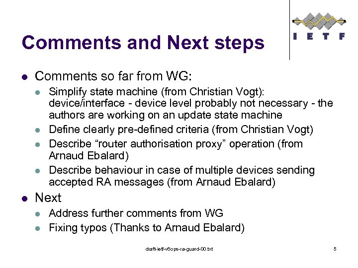 Comments and Next steps l Comments so far from WG: l l l Simplify