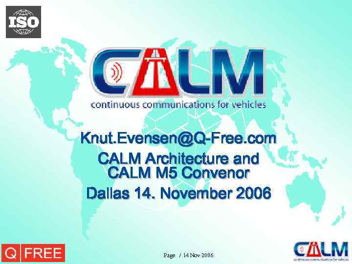 Knut. Evensen@Q-Free. com CALM Architecture and CALM M 5 Convenor Dallas 14. November 2006