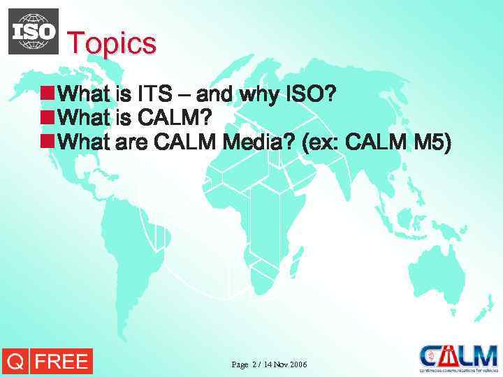 Topics n What is ITS – and why ISO? n What is CALM? n