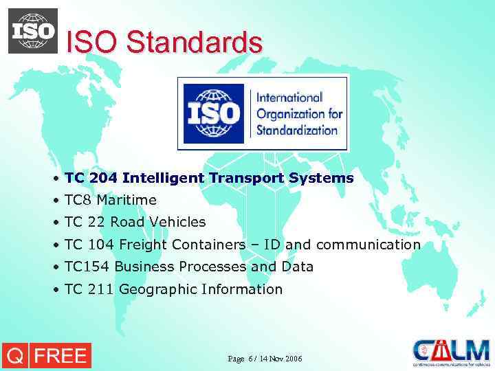 ISO Standards • TC 204 Intelligent Transport Systems • TC 8 Maritime • TC