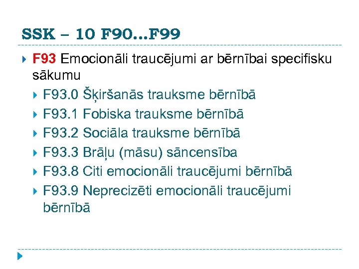 SSK – 10 F 90. . . F 99 F 93 Emocionāli traucējumi ar