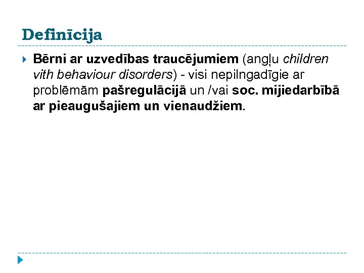 Definīcija Bērni ar uzvedības traucējumiem (angļu children vith behaviour disorders) - visi nepilngadīgie ar