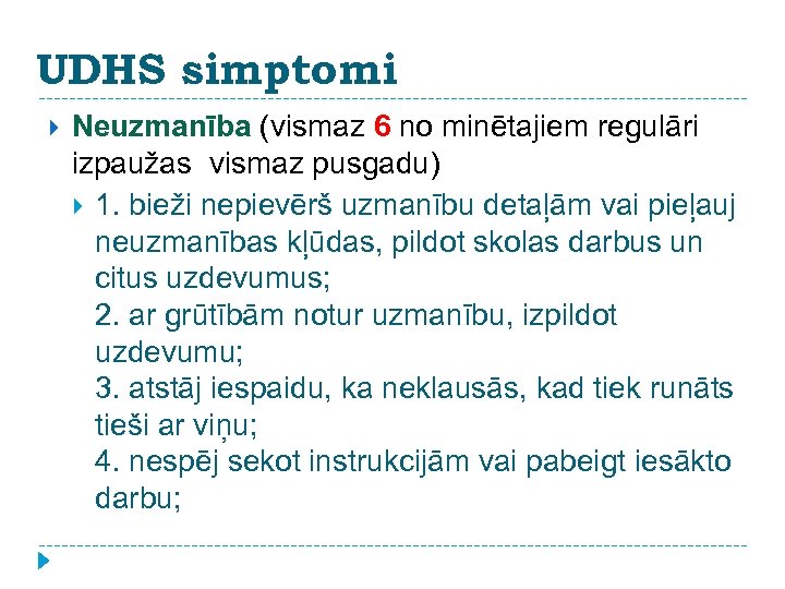 UDHS simptomi Neuzmanība (vismaz 6 no minētajiem regulāri izpaužas vismaz pusgadu) 1. bieži nepievērš