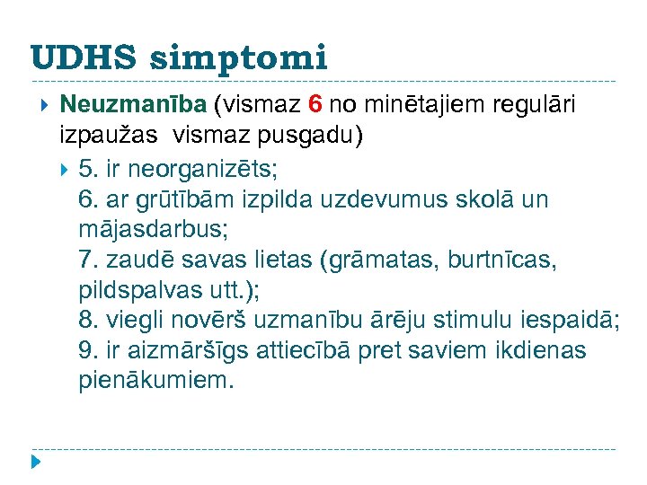 UDHS simptomi Neuzmanība (vismaz 6 no minētajiem regulāri izpaužas vismaz pusgadu) 5. ir neorganizēts;