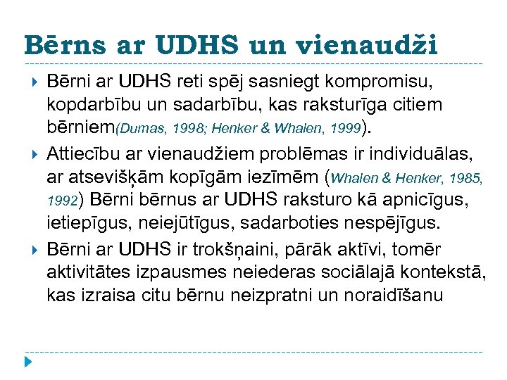 Bērns ar UDHS un vienaudži Bērni ar UDHS reti spēj sasniegt kompromisu, kopdarbību un