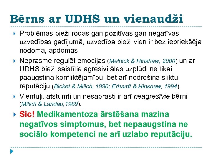 Bērns ar UDHS un vienaudži Problēmas bieži rodas gan pozitīvas gan negatīvas uzvedības gadījumā,