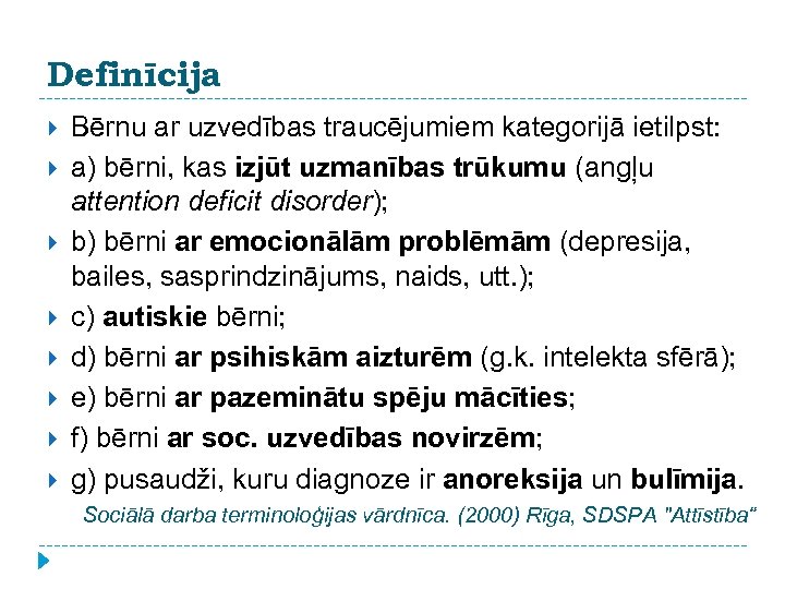 Definīcija Bērnu ar uzvedības traucējumiem kategorijā ietilpst: a) bērni, kas izjūt uzmanības trūkumu (angļu