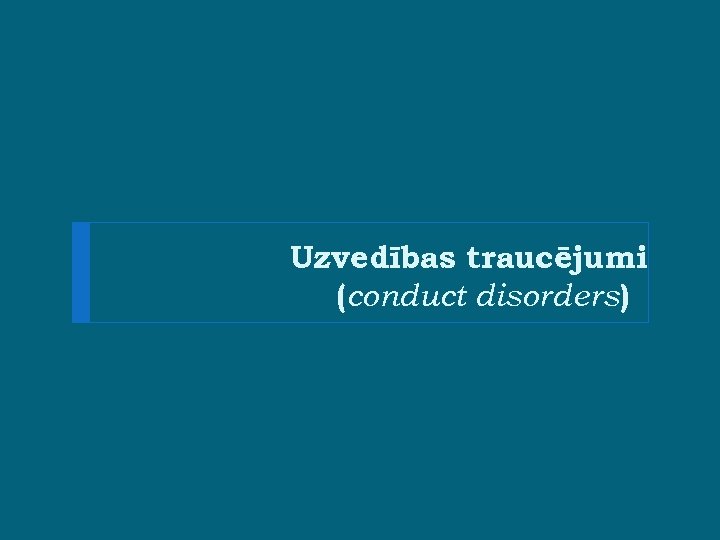 Uzvedības traucējumi (conduct disorders) 