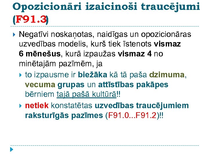 Opozicionāri izaicinoši traucējumi (F 91. 3) Negatīvi noskaņotas, naidīgas un opozicionāras uzvedības modelis, kurš