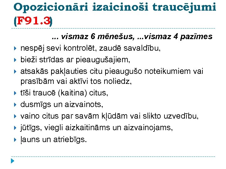 Opozicionāri izaicinoši traucējumi (F 91. 3) . . . vismaz 6 mēnešus, . .