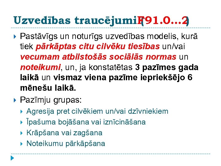 Uzvedības traucējumi. F 91. 0. . . 2 ( ) Pastāvīgs un noturīgs uzvedības