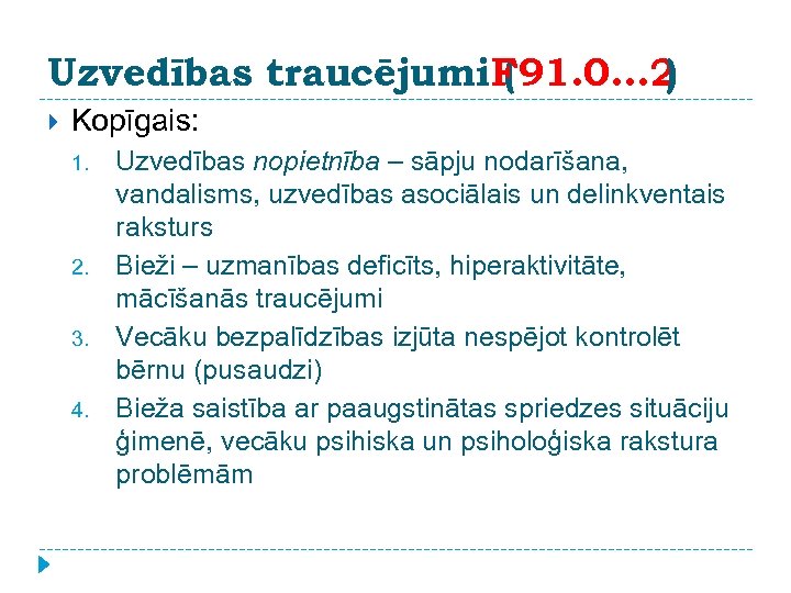 Uzvedības traucējumi. F 91. 0. . . 2 ( ) Kopīgais: 1. 2. 3.