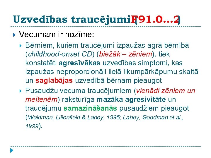 Uzvedības traucējumi. F 91. 0. . . 2 ( ) Vecumam ir nozīme: Bērniem,