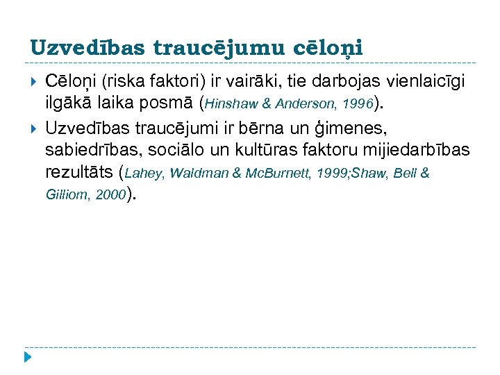 Uzvedības traucējumu cēloņi Cēloņi (riska faktori) ir vairāki, tie darbojas vienlaicīgi ilgākā laika posmā