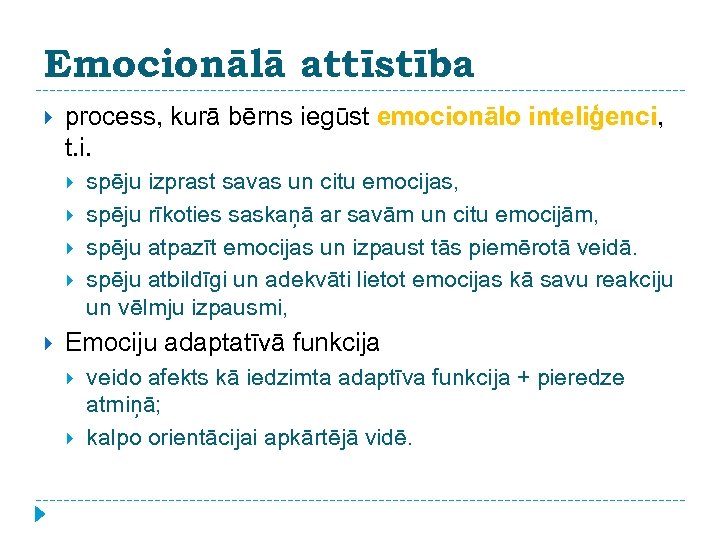 Emocionālā attīstība process, kurā bērns iegūst emocionālo inteliģenci, inteliģenci t. i. spēju izprast savas