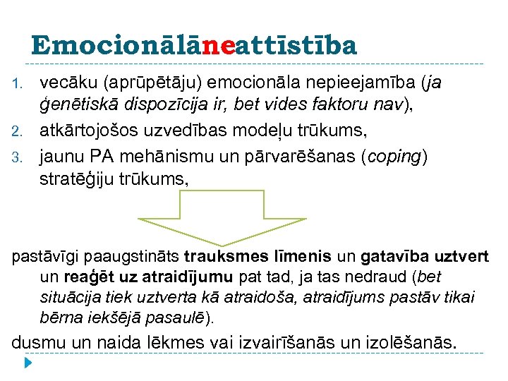 Emocionālāneattīstība 1. 2. 3. vecāku (aprūpētāju) emocionāla nepieejamība (ja ģenētiskā dispozīcija ir, bet vides