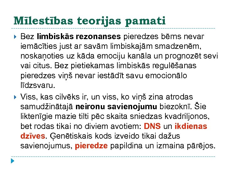 Mīlestības teorijas pamati Bez limbiskās rezonanses pieredzes bērns nevar iemācīties just ar savām limbiskajām