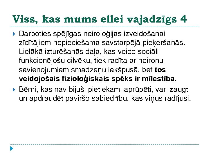 Viss, kas mums ellei vajadzīgs 4 Darboties spējīgas neiroloģijas izveidošanai zīdītājiem nepieciešama savstarpējā pieķeršanās.