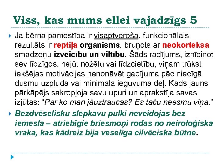 Viss, kas mums ellei vajadzīgs 5 Ja bērna pamestība ir visaptveroša, funkcionālais rezultāts ir