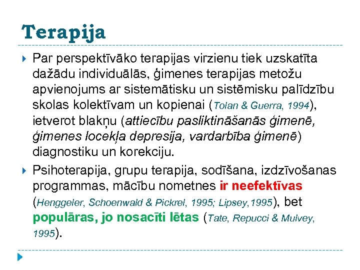 Terapija Par perspektīvāko terapijas virzienu tiek uzskatīta dažādu individuālās, ģimenes terapijas metožu apvienojums ar